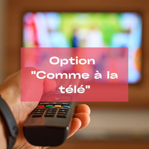 Option « Comme à la télé »